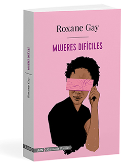 Mujeres difíciles  - Roxane  Gay 